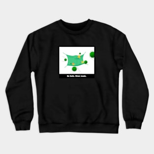 Be safe. Crewneck Sweatshirt